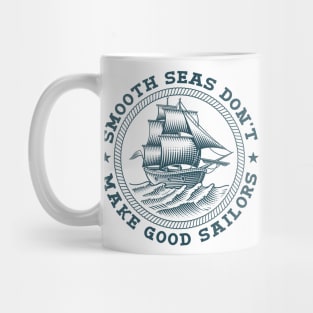 Smooth Seas Don't Make Good Sailors Mug